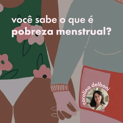 pobreza menstrual: você sabe o que é?